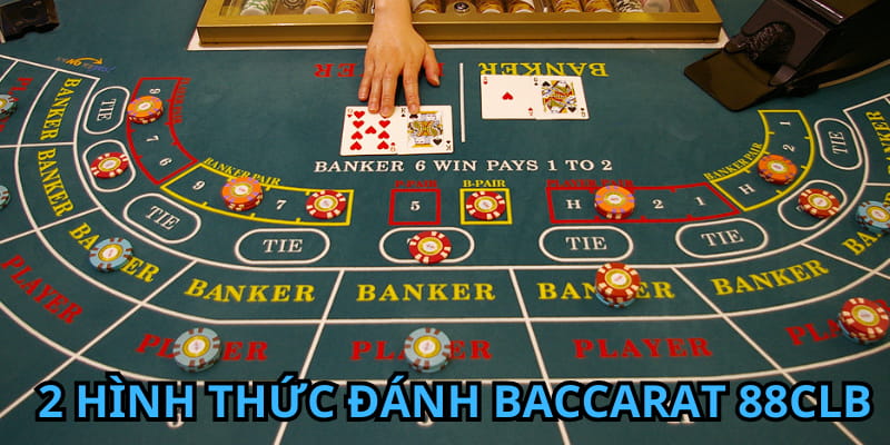 Có 2 cách chơi phổ biến dành cho anh em nào muốn đánh Baccarat