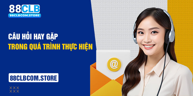 Câu hỏi hay gặp trong quá trình thực hiện từ nền tảng