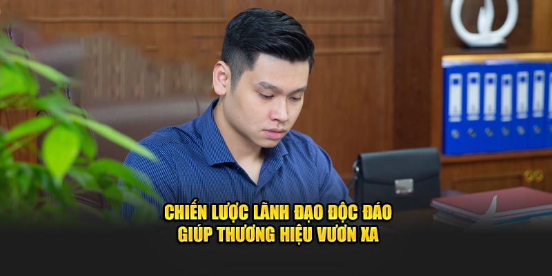 Chiến lược lãnh đạo độc đáo giúp thương hiệu vươn xa