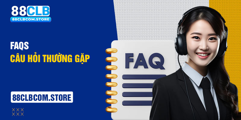 FAQs - Câu hỏi thường gặp