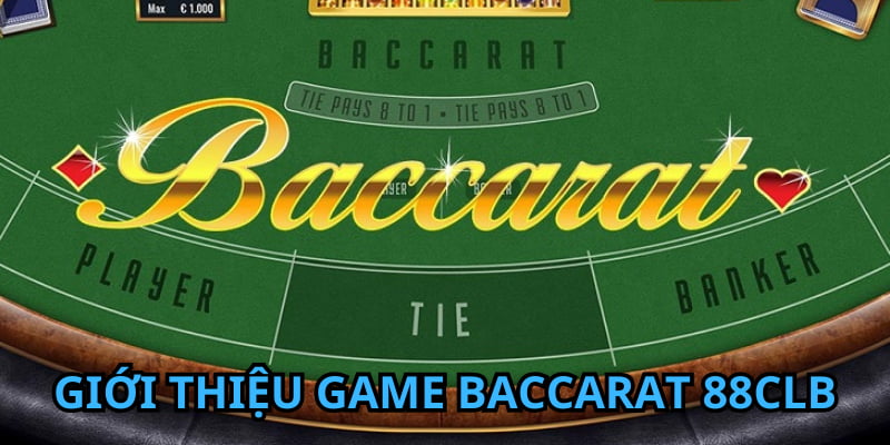 Game casino Baccarat 88CLB rất được cược thủ yêu thích trên nhà cái