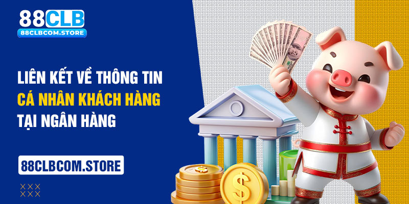 Liên kết về thông tin cá nhân khách hàng tại ngân hàng