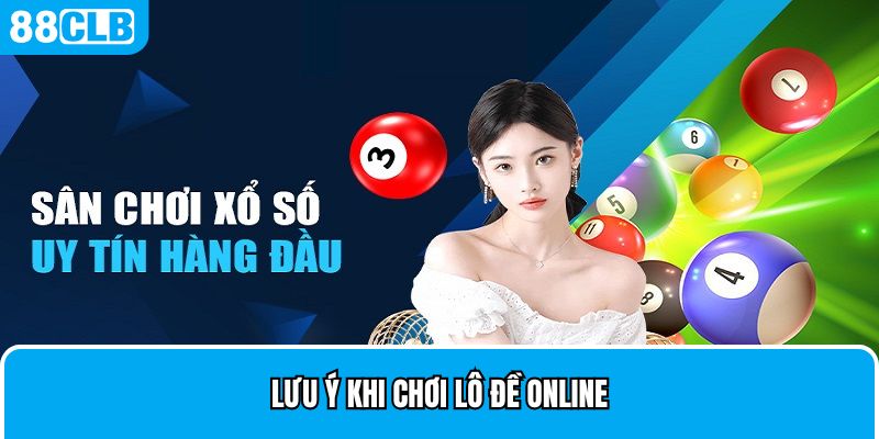 Lưu ý khi chơi lô đề online