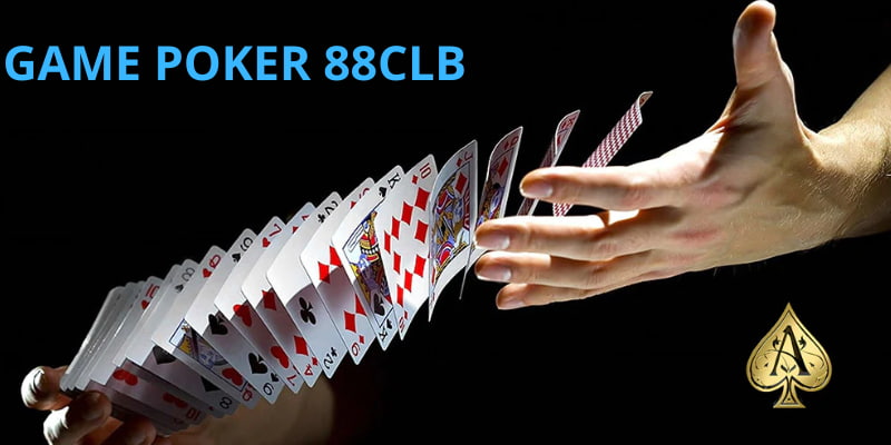 Poker 88CLB giới thiệu cách chơi chuẩn nhất cho người mới