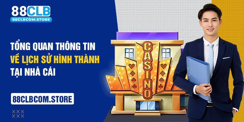 Tổng quan thông tin về lịch sử hình thành tại nhà cái